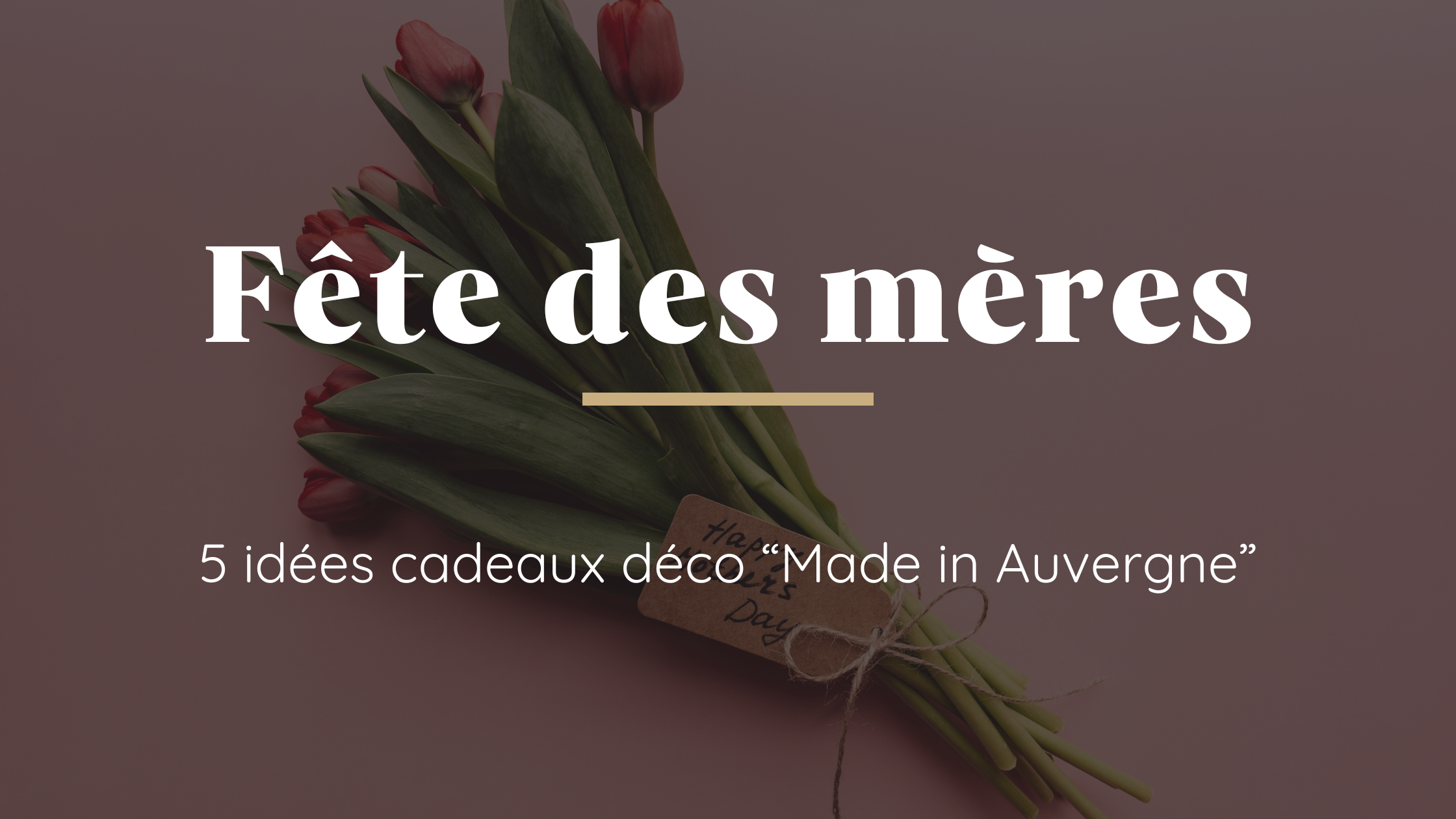5 idées cadeaux déco « Made in Auvergne » pour la fête des mères